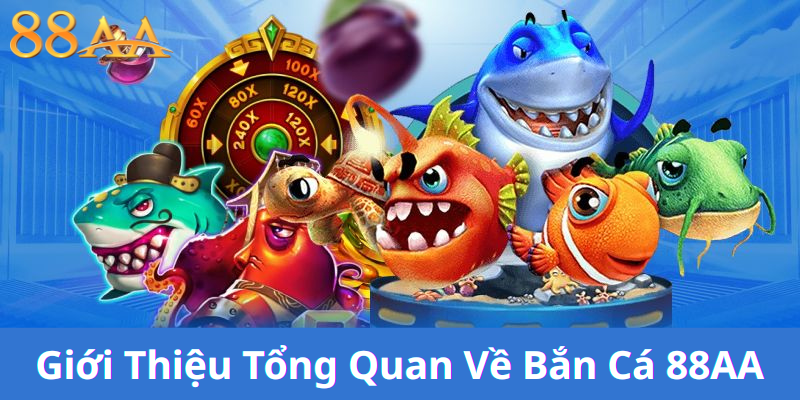 tổng quan về bắn cá 88aa